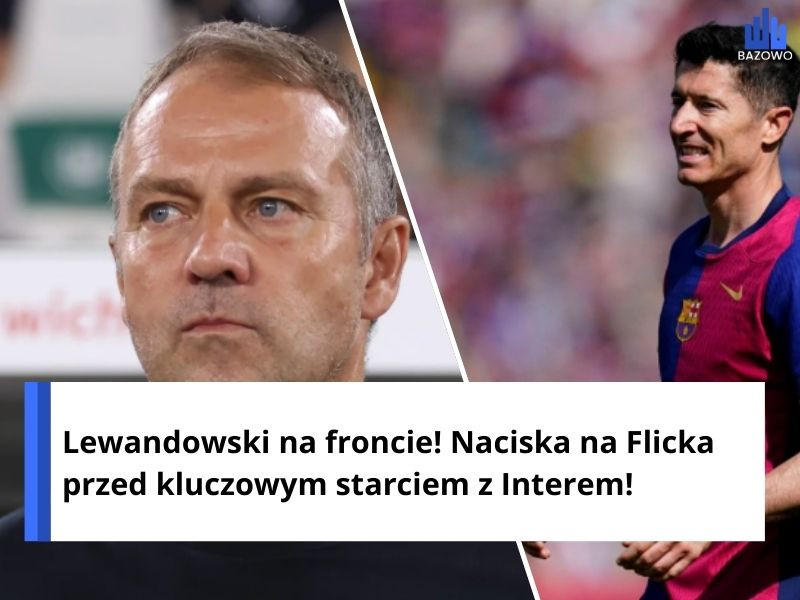 Lewandowski na froncie! Naciska na Flicka przed kluczowym starciem z Interem!